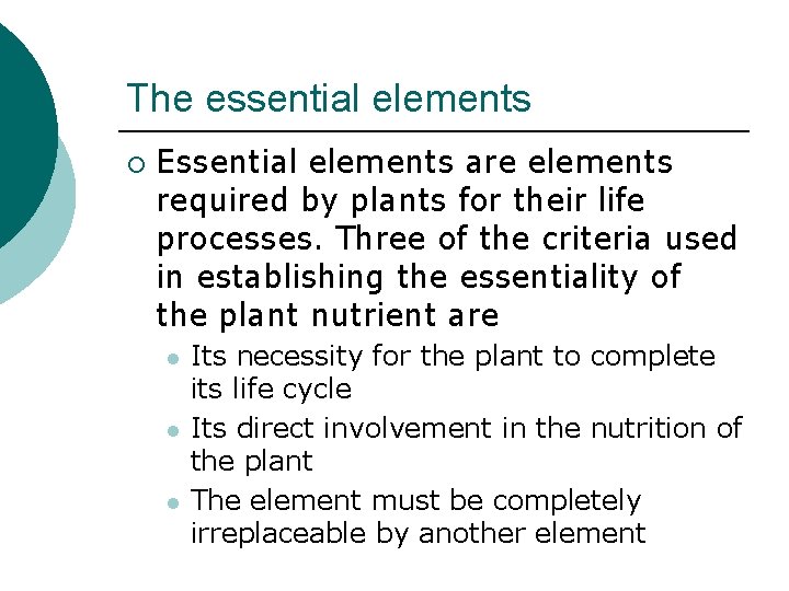 The essential elements ¡ Essential elements are elements required by plants for their life