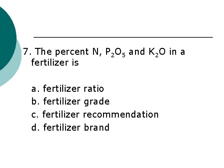 7. The percent N, P 2 O 5 and K 2 O in a