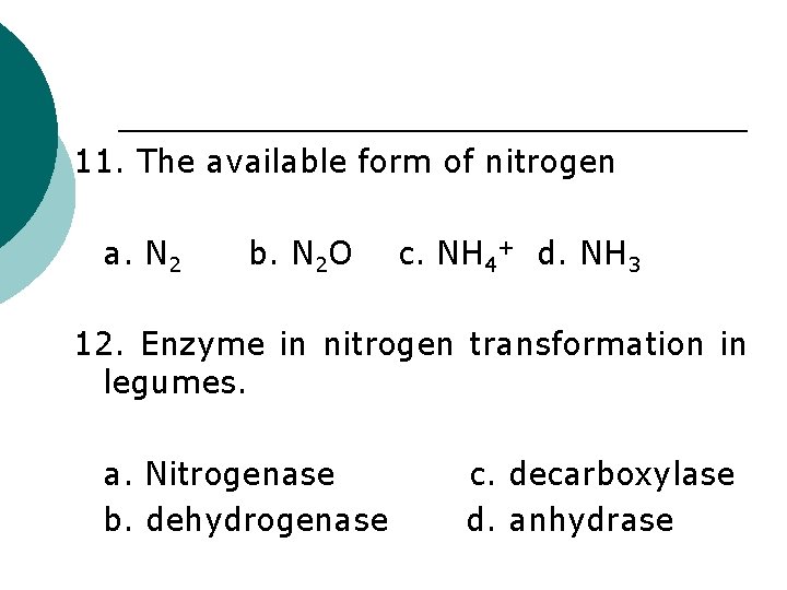 11. The available form of nitrogen a. N 2 b. N 2 O c.