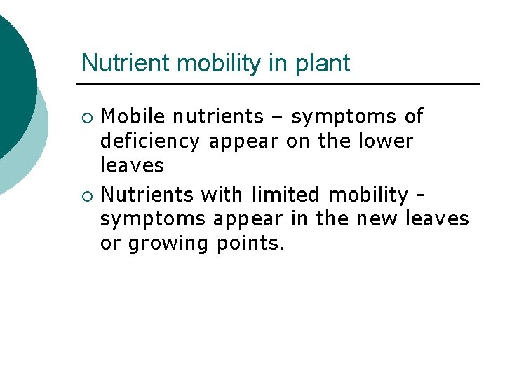 Nutrient mobility in plant Mobile nutrients – symptoms of deficiency appear on the lower