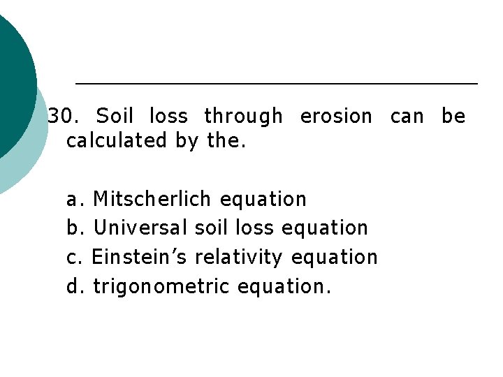 30. Soil loss through erosion can be calculated by the. a. Mitscherlich equation b.