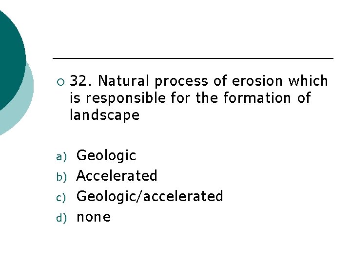 ¡ a) b) c) d) 32. Natural process of erosion which is responsible for