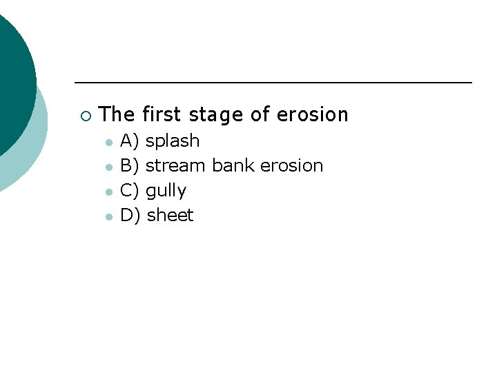 ¡ The first stage of erosion l l A) splash B) stream bank erosion