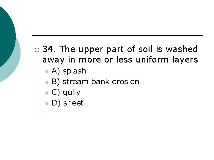 ¡ 34. The upper part of soil is washed away in more or less