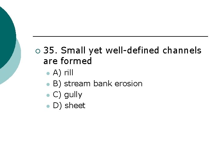 ¡ 35. Small yet well-defined channels are formed l l A) rill B) stream