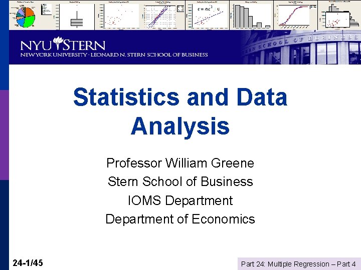 Statistics and Data Analysis Professor William Greene Stern School of Business IOMS Department of