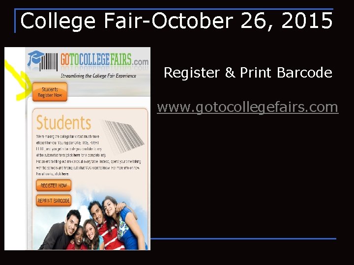 College Fair-October 26, 2015 Register & Print Barcode www. gotocollegefairs. com 