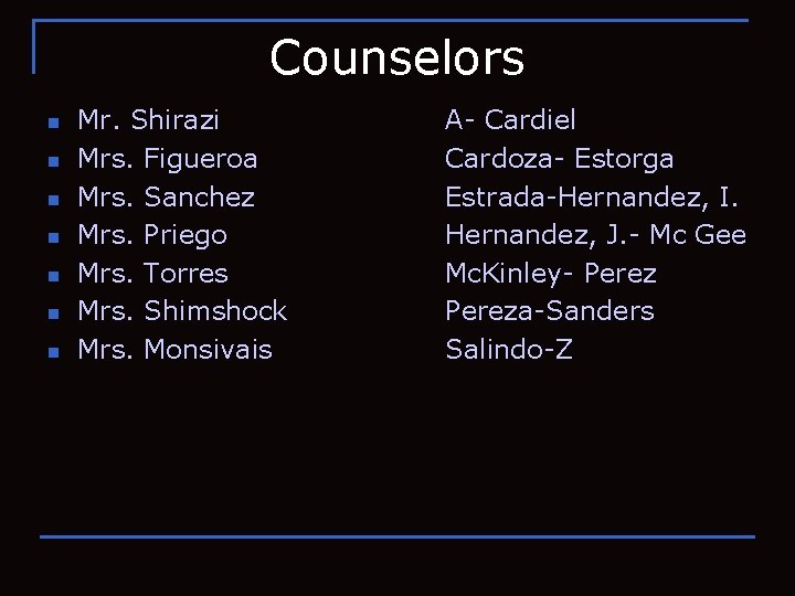 Counselors n n n n Mr. Shirazi Mrs. Figueroa Mrs. Sanchez Mrs. Priego Mrs.