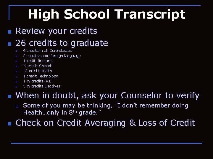 High School Transcript n n Review your credits 26 credits to graduate q q