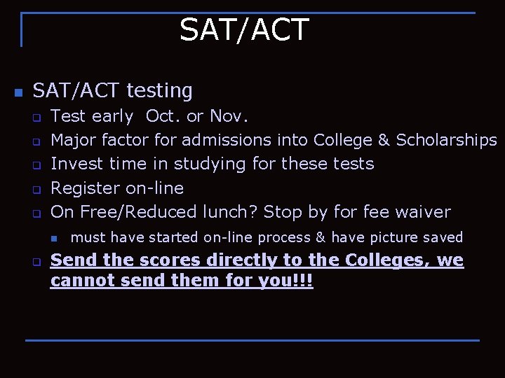 SAT/ACT n SAT/ACT testing q q q Test early Oct. or Nov. Major factor