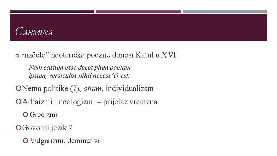 CARMINA “ načelo” neoteričke poezije donosi Katul u XVI: Nam castum esse decet pium