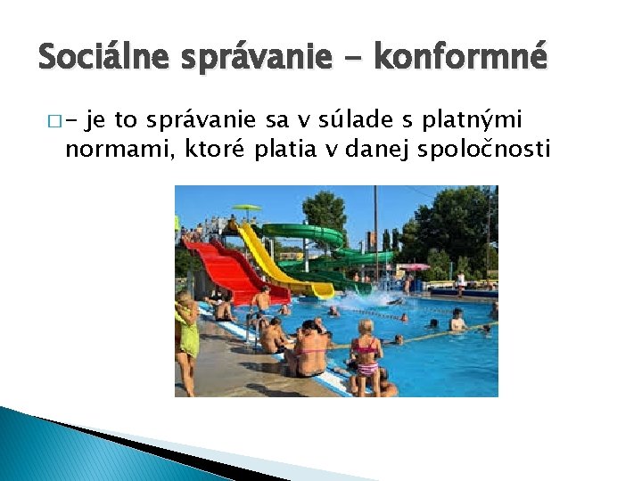 Sociálne správanie - konformné �- je to správanie sa v súlade s platnými normami,