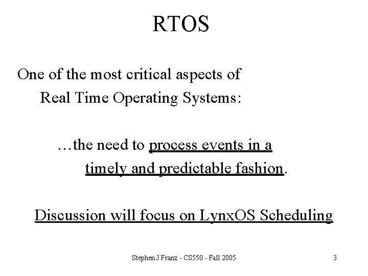 RTOS One of the most critical aspects of Real Time Operating Systems: …the need