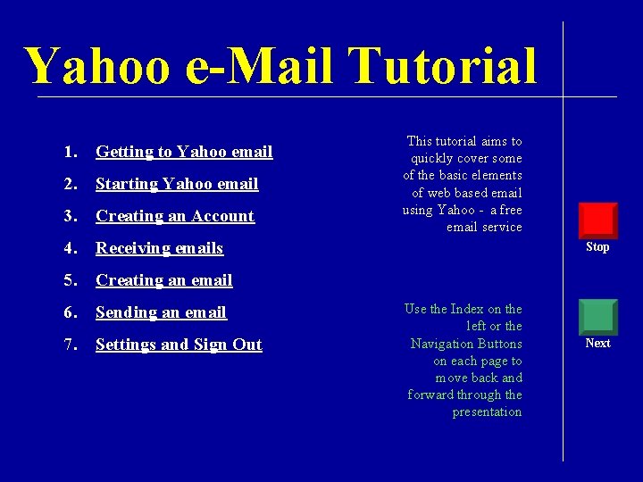 Yahoo e-Mail Tutorial 1. Getting to Yahoo email 2. Starting Yahoo email 3. Creating