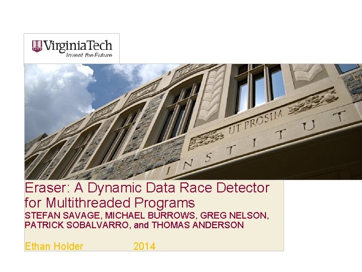 Eraser: A Dynamic Data Race Detector for Multithreaded Programs STEFAN SAVAGE, MICHAEL BURROWS, GREG