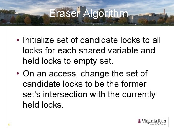 Eraser Algorithm • Initialize set of candidate locks to all locks for each shared
