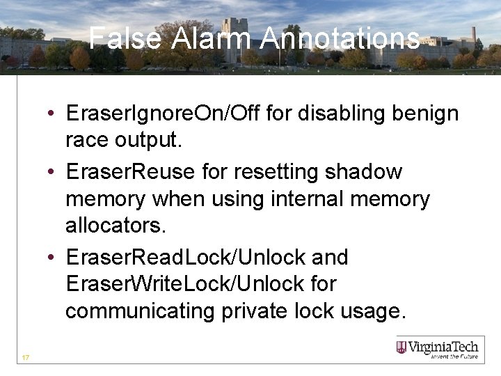 False Alarm Annotations • Eraser. Ignore. On/Off for disabling benign race output. • Eraser.