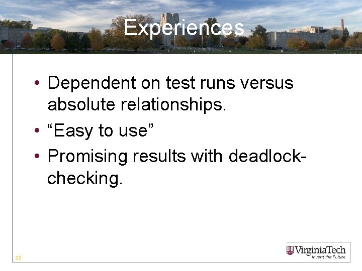 Experiences • Dependent on test runs versus absolute relationships. • “Easy to use” •