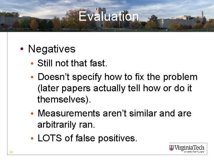 Evaluation • Negatives • Still not that fast. • Doesn’t specify how to fix