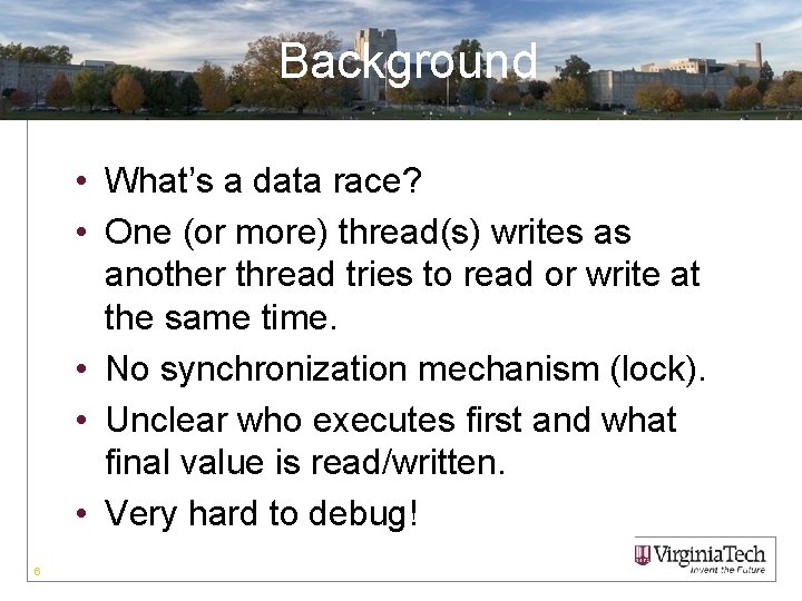 Background • What’s a data race? • One (or more) thread(s) writes as another
