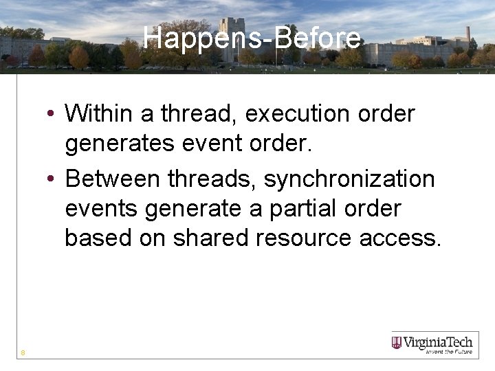 Happens-Before • Within a thread, execution order generates event order. • Between threads, synchronization