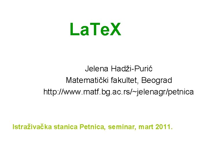 La. Te. X Jelena Hadži-Purić Matematički fakultet, Beograd http: //www. matf. bg. ac. rs/~jelenagr/petnica