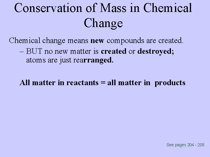 Conservation of Mass in Chemical Change Chemical change means new compounds are created. –