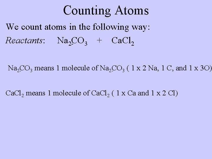 Counting Atoms We count atoms in the following way: Reactants: Na 2 CO 3