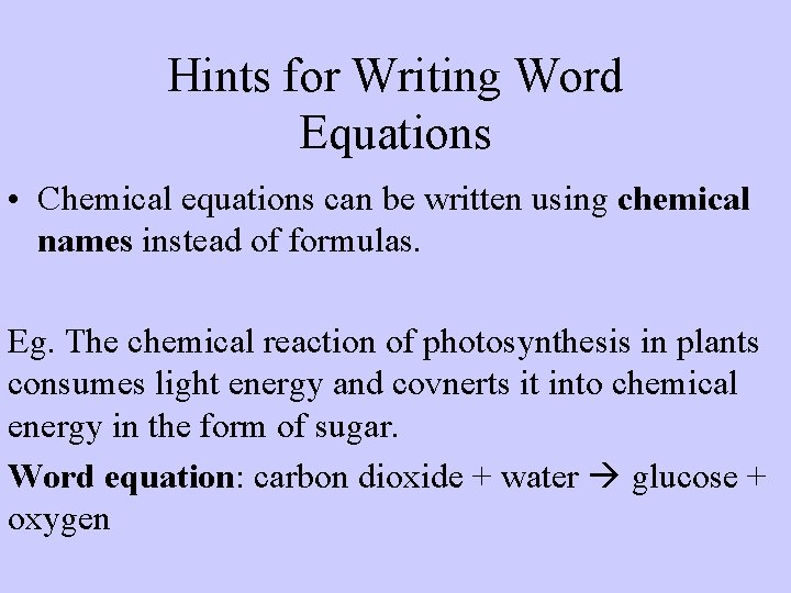 Hints for Writing Word Equations • Chemical equations can be written using chemical names