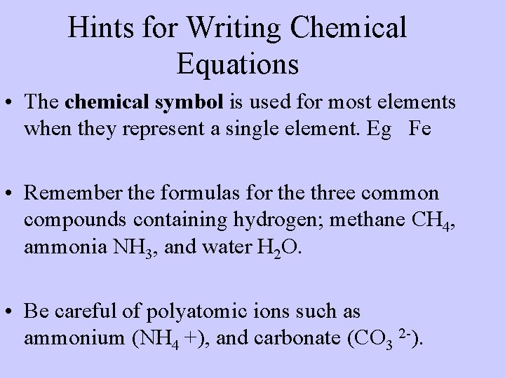 Hints for Writing Chemical Equations • The chemical symbol is used for most elements