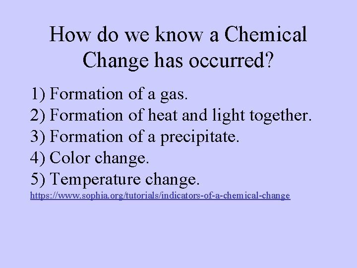 How do we know a Chemical Change has occurred? 1) Formation of a gas.