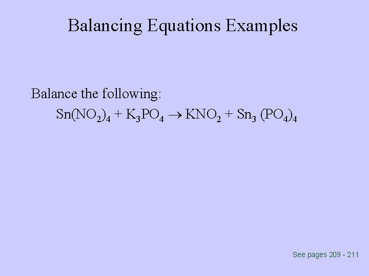 Balancing Equations Examples Balance the following: Sn(NO 2)4 + K 3 PO 4 KNO