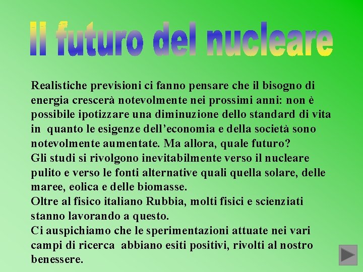 Realistiche previsioni ci fanno pensare che il bisogno di energia crescerà notevolmente nei prossimi