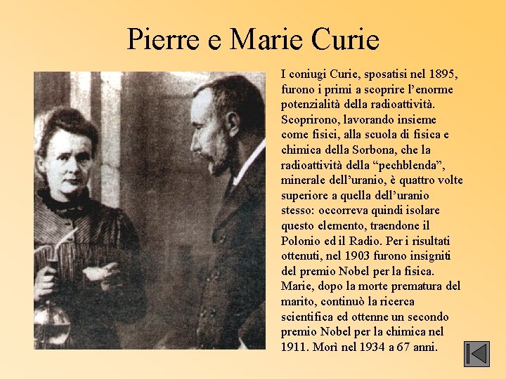 Pierre e Marie Curie I coniugi Curie, sposatisi nel 1895, furono i primi a