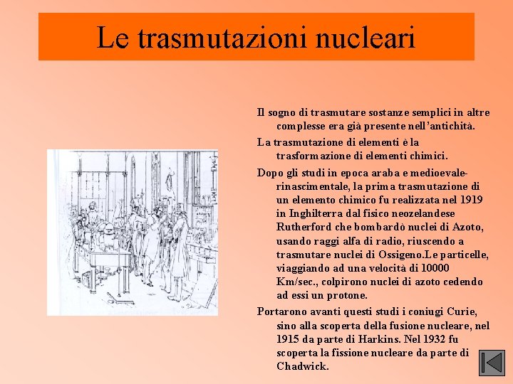 Le trasmutazioni nucleari Il sogno di trasmutare sostanze semplici in altre complesse era già Le trasmutazioni nucleari Il sogno di trasmutare sostanze semplici in altre complesse era già