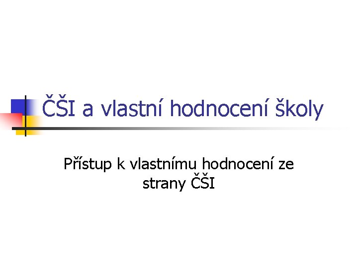 ČŠI a vlastní hodnocení školy Přístup k vlastnímu hodnocení ze strany ČŠI 