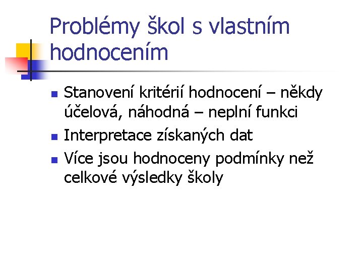 Problémy škol s vlastním hodnocením n n n Stanovení kritérií hodnocení – někdy účelová,