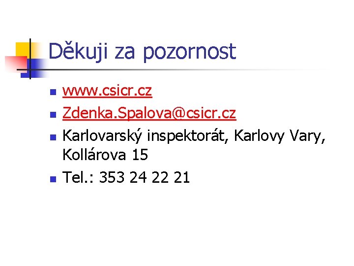 Děkuji za pozornost n n www. csicr. cz Zdenka. Spalova@csicr. cz Karlovarský inspektorát, Karlovy