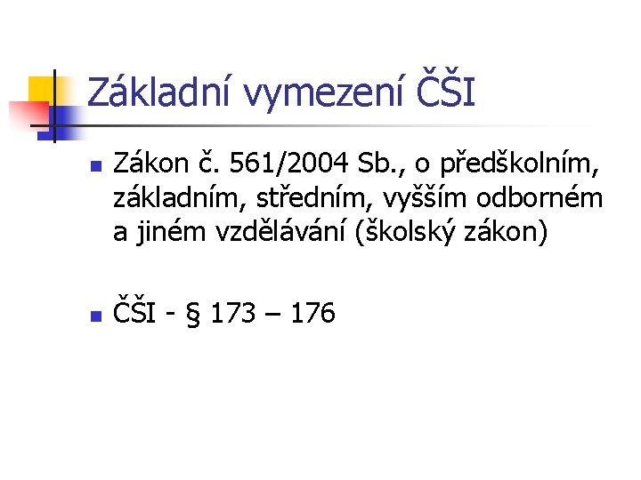 Základní vymezení ČŠI n n Zákon č. 561/2004 Sb. , o předškolním, základním, středním,