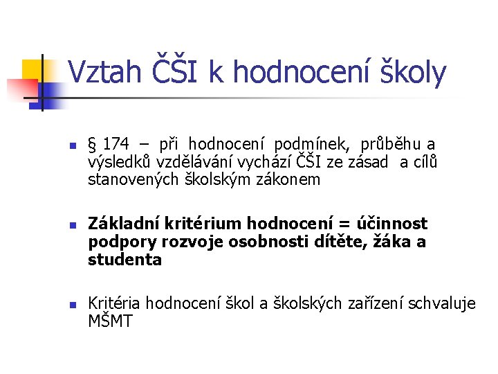 Vztah ČŠI k hodnocení školy n n n § 174 – při hodnocení podmínek,