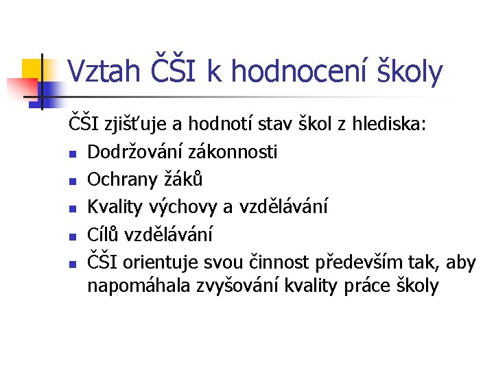 Vztah ČŠI k hodnocení školy ČŠI zjišťuje a hodnotí stav škol z hlediska: n