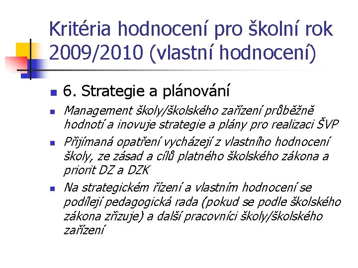 Kritéria hodnocení pro školní rok 2009/2010 (vlastní hodnocení) n n 6. Strategie a plánování