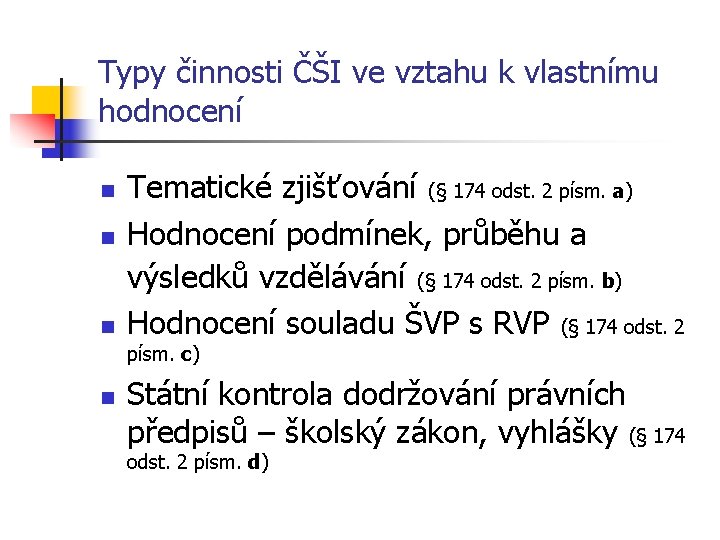 Typy činnosti ČŠI ve vztahu k vlastnímu hodnocení n n n Tematické zjišťování (§