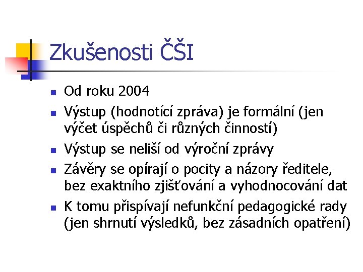 Zkušenosti ČŠI n n n Od roku 2004 Výstup (hodnotící zpráva) je formální (jen