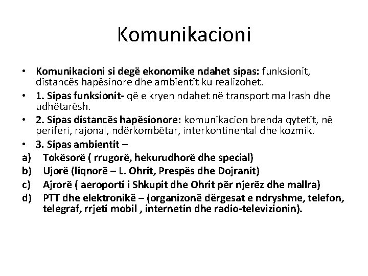 Komunikacioni • Komunikacioni si degë ekonomike ndahet sipas: funksionit, distancës hapësinore dhe ambientit ku