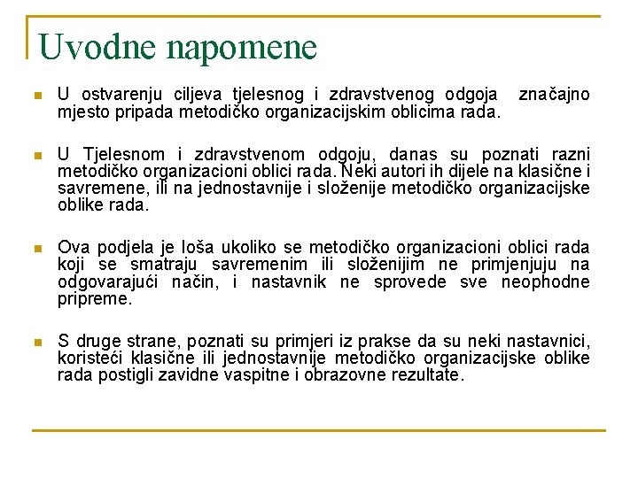 Uvodne napomene n U ostvarenju ciljeva tjelesnog i zdravstvenog odgoja mjesto pripada metodičko organizacijskim