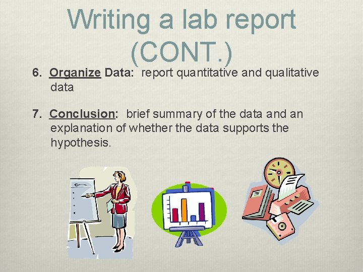 Writing a lab report (CONT. ) 6. Organize Data: report quantitative and qualitative data Writing a lab report (CONT. ) 6. Organize Data: report quantitative and qualitative data