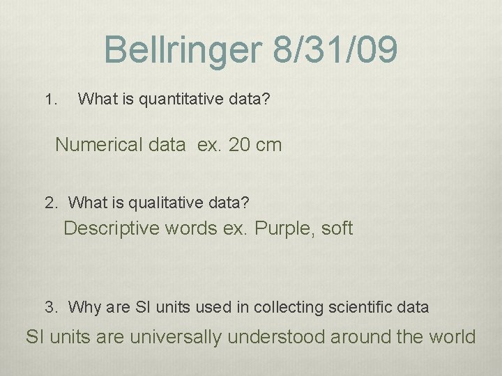 Bellringer 8/31/09 1. What is quantitative data? Numerical data ex. 20 cm 2. What Bellringer 8/31/09 1. What is quantitative data? Numerical data ex. 20 cm 2. What