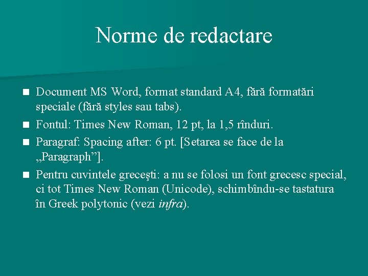 Norme de redactare Document MS Word, format standard A 4, fără formatări speciale (fără