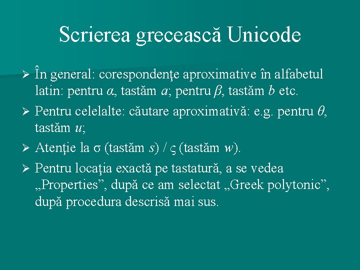 Scrierea grecească Unicode În general: corespondenţe aproximative în alfabetul latin: pentru α, tastăm a;